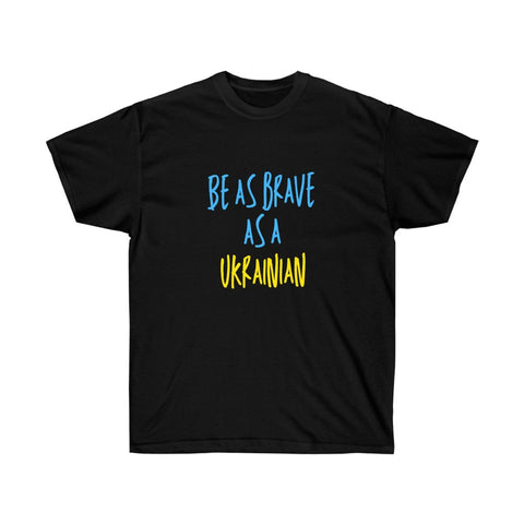 'BE AS BRAVE AS A UKRAINIAN' UNISEX COTTON TEE