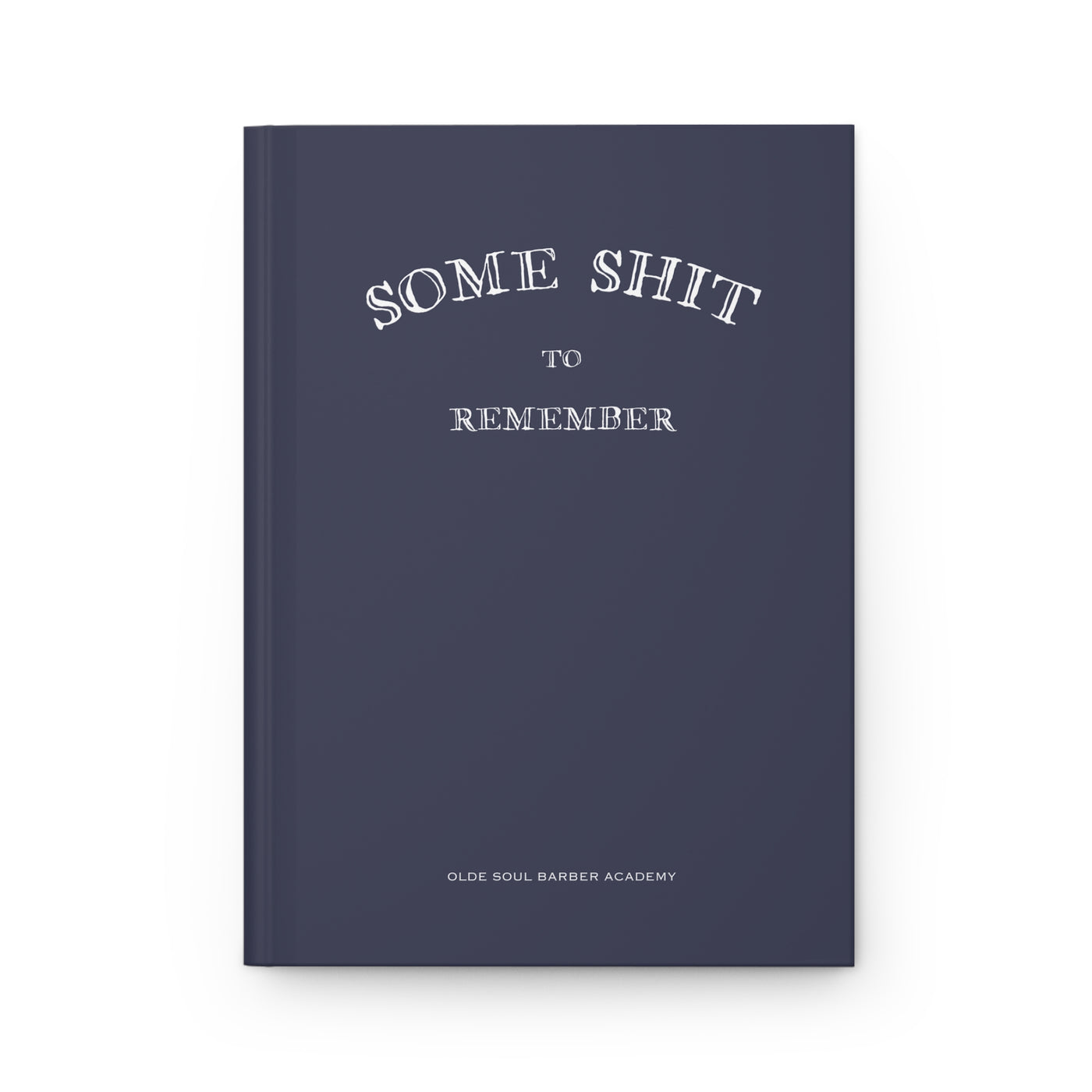 "SOME SHIT TO REMEMBER" HARDCOVER JOURNAL